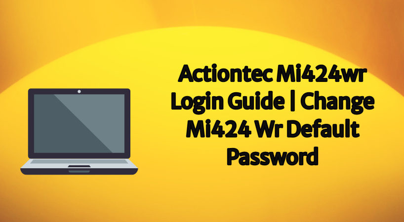 actiontec mi424wr login guide _ change mi424 wr default password