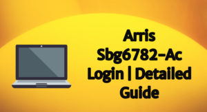 arris sbg6782-ac login _ detailed guide