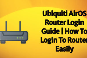 Ubiquiti AirOS Router Login Guide _how to login to router easily
